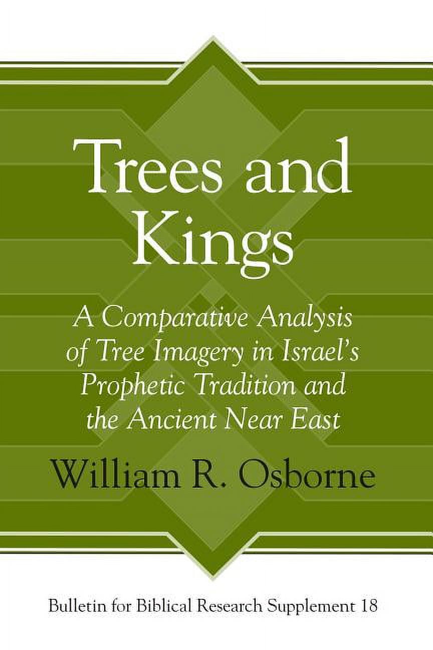 Bulletin for Biblical Research Supplement: Trees and Kings: A Comparative Analysis of Tree Imagery in Israel's Prophetic Tradition and the Ancient Near East (Hardcover)